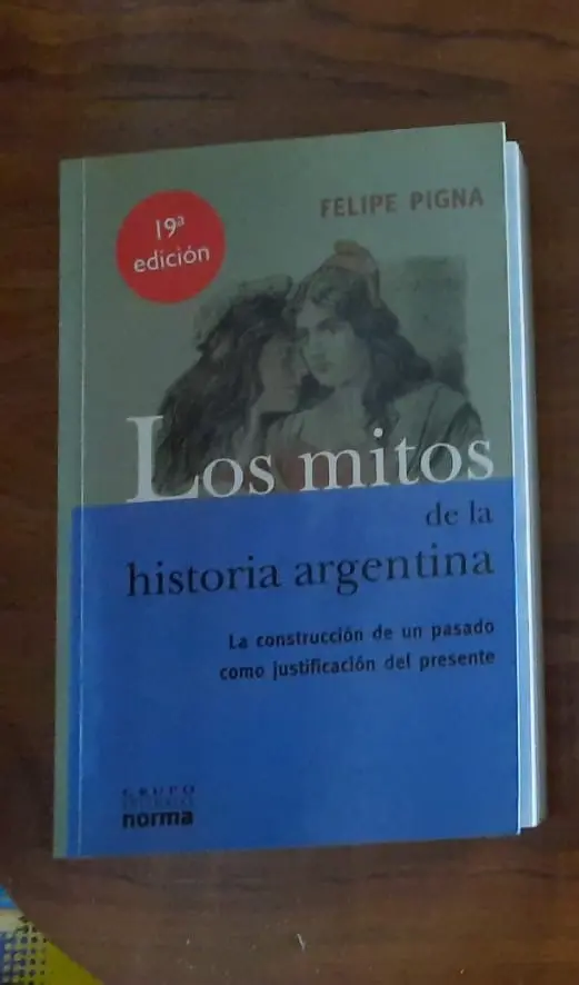 Los mitos de la historia argentina (Tomo 1) - Felipe Pigna
