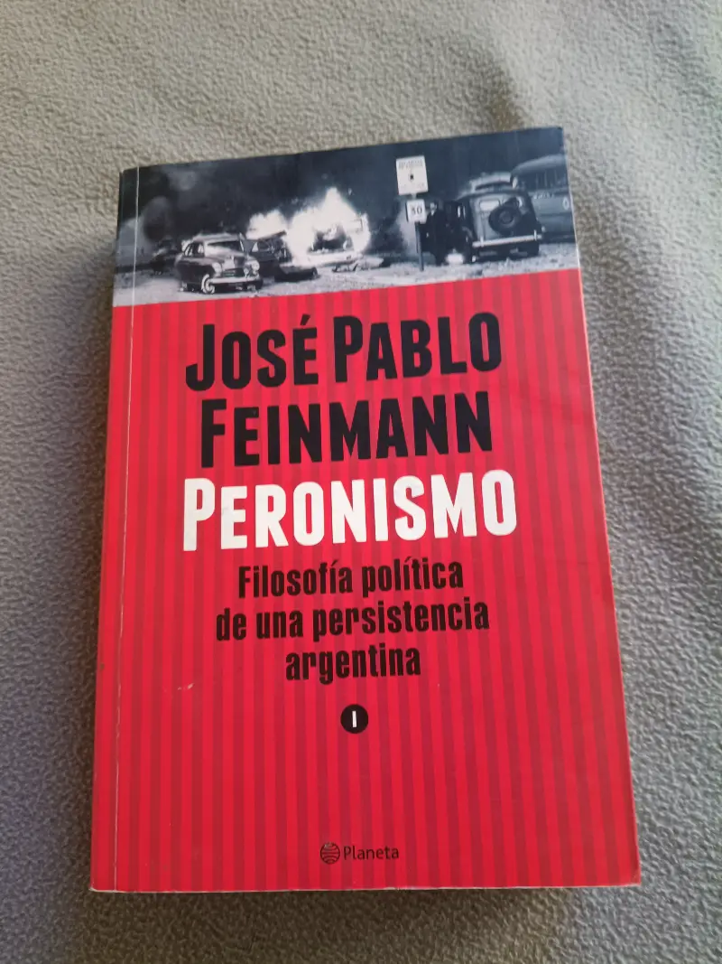Peronismo 1 : Filosofía Política de Una Persistencia Argentina. Nueva Edición